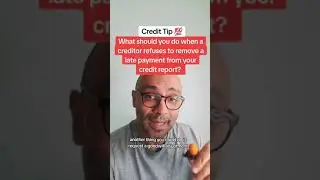 what do you do when a creditor refuses to remove a legitimate late payment?