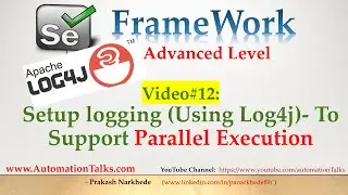 Selenium Framework - Advanced- 12. Setup Logging (Using Log4j) - To Support Parallel Execution.