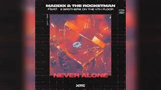 Maddix & The Rocketman feat. 2 Brothers On The 4th Floor - Never Alone (Extended Mix)