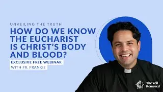 TVR Webinar with Fr. Frankie | How Do We Know The Eucharist is Christ's Body & Blood?