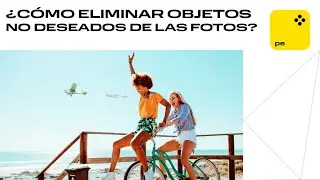 Cómo eliminar objetos no deseados de las fotos EN DOS AGITADOS