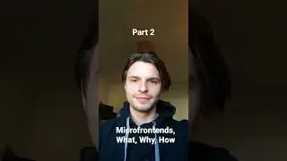 Microfrontends, What, Why, How Part 2