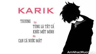 Karik - Thương, Từng là tất cả, Cạn cả nước mắt - Các Ca Khúc Tuyệt Vời Của Karik