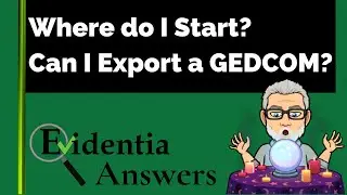 Where Do I Start with Evidentia?  Can I Export a GEDCOM?