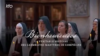 Bienheureuses - La Véritable histoire des Carmélites martyres de Compiègne
