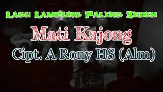 Lagu Lampung Paling Sedih ( Mati Kajong - Cipt. A Rony HS (Alm) Gambus Tunggal)