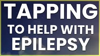 Does EFT or TFT Tapping Help For Epilepsy? Watch This!