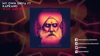My Own Shiva ft. Kapkano - Wait And Pray [Single]