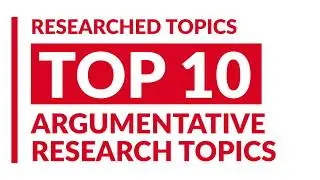 Top 10 Argumentative Research Topics