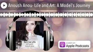 Anoush Anou- Life and Art: A Model's Journey