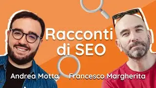 Racconti di SEO: Andrea Motta intervistato da Francesco Margherita