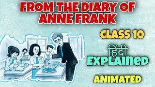 Class 10 English | From the diary of Anne Frank | Chapter 4 | Hindi Explanation | Animated