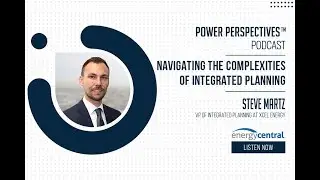"Navigating the Complexities of Integrated Planning" with Steve Martz, VP at Xcel Energy