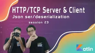 Session 23 -Http Server/Client written from scratch with kotlin, is it HARD? (E4 Json Serialization)
