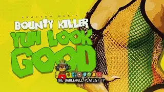 Bounty Killer - Yuh Look Good | Clean | Dancehall 2024