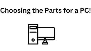 Choosing the Parts for a PC!