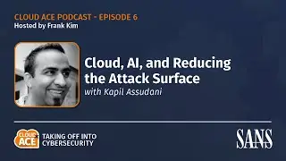 Kapil Assudani: Cloud, AI, and Reducing the Attack Surface | Season 2, Episode 6