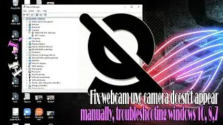 Fix webcam UVC camera doesn't appear manually, troubleshooting windows 10, 8, 7