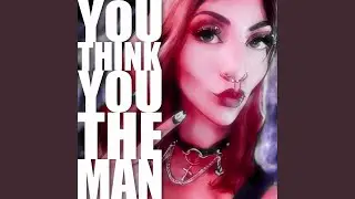 You Think You The Man