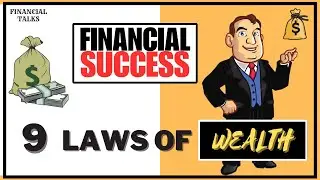 9 Laws of Wealth: Your path to Financial Success | Steps to get Rich | Financial Talks