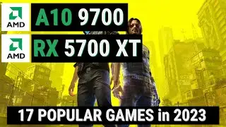 AMD A10 9700 / Athlon X4 950 + RX 5700 XT vs 17 GAMES in 2023