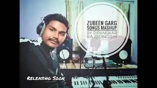 Zubeen Garg Songs Mashup By Dipangkar Rajbongshi Coming Soon