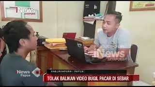 I NEWS PAPUA - TOLAK BALIKAN VIDEO BUGIL PACAR DI SEBAR