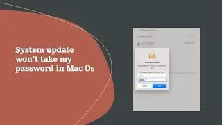 System update won't take my password in Mac Os