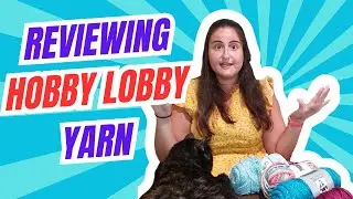 Ranking and Reviewing Hobby Lobby Yarn!!