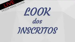 LIVE LOOK DOS INSCRITOS MODA MASCULINA