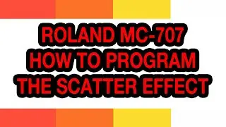 How To Program the Roland MC 707 Scatter Effect