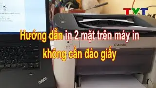 Hướng dẫn in 2 mặt trên máy in Canon 1 mặt không cần đảo giấy | Thủ thuật tin học