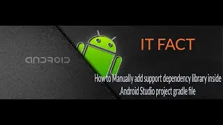 How to Manually add support dependency library inside Android Studio project gradle file.