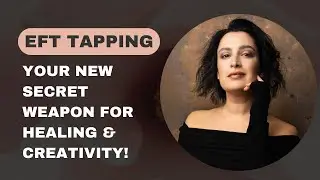 EFT Tapping: Your new Secret Weapon for Healing & Creativity!