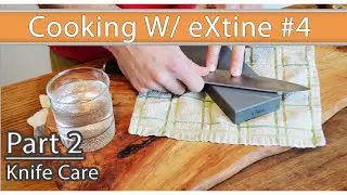 Cooking w/ eXtine #4: Pt2 Knife Care