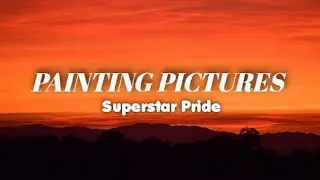 Superstar Pride - Painting Pictures (Lyrics) 
