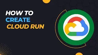 How to create Cloud Run and Deploy Container on top of it ?