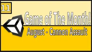 AUGUST Game of the Month EP 11: Cannon Assualt [Unity, C#]