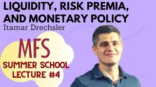 Itamar Drechsler (Wharton) on Monetary Policy, Risk Premia, Liquidity [Lecture #4, Macro Finance SS]