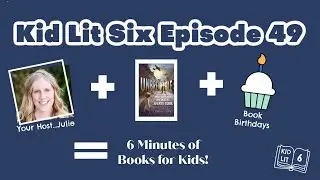 Book Talk for Kids: Kid Lit Six Episode 49