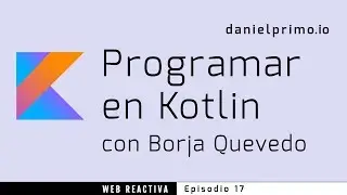 WR 17: Programar en Kotlin con Borja Quevedo