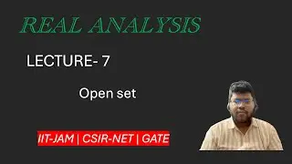 Lec.07 | Open Set | Real Analysis | IIT-JAM | CSIR-NET | GATE