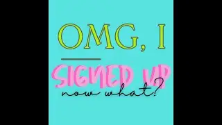 I signed up,  now what?!