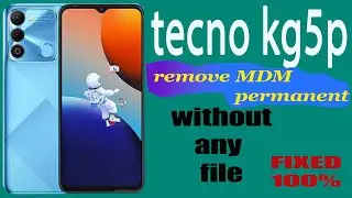 How to remove MDM permanent on Tecno KG5p without any file