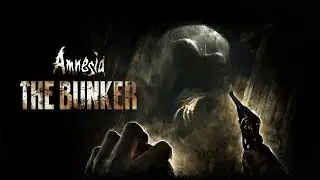 Amnesia: The Bunker [2/3]