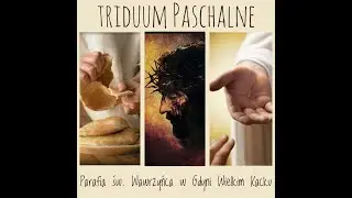 Triduum Paschalne 2024r.