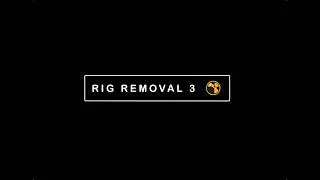 RIG REMOVAL / NUKE