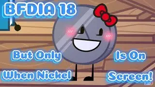 BFDIA 18: But Only When Nickel Is On Screen