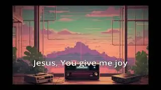 Jesus You give me joy   Lofi Beats Pop