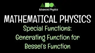 Mathematical Physics- Special Functions: Generating Function for Bessel’s Function